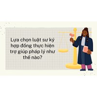 Lựa chọn luật sư ký hợp đồng thực hiện trợ giúp pháp lý như thế nào?