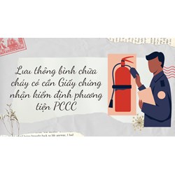 Lưu thông bình chữa cháy có cần Giấy chứng nhận kiểm định phương tiện PCCC