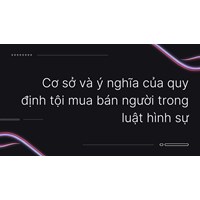 Cơ sở và ý nghĩa của quy định tội mua bán người trong luật hình sự