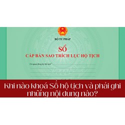 Khi nào khoá Sổ hộ tịch và phải ghi những nội dung nào?