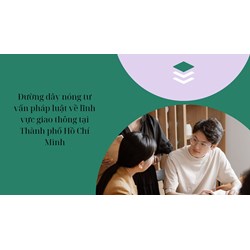 Đường dây nóng tư vấn pháp luật về lĩnh vực giao thông tại Thành phố Hồ Chí Minh