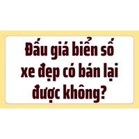 Đấu giá biển số xe đẹp có bán lại được không?