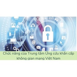 Chức năng của Trung tâm Ứng cứu khẩn cấp không gian mạng Việt Nam