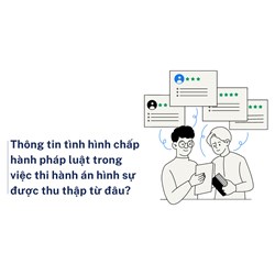 Thông tin tình hình chấp hành pháp luật trong việc thi hành án hình sự được thu thập từ đâu?