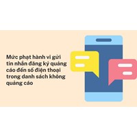 Mức phạt hành vi gửi tin nhắn đăng ký quảng cáo đến số điện thoại trong danh sách không quảng cáo