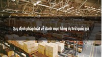 Quy định pháp luật về danh mục hàng dự trữ quốc gia