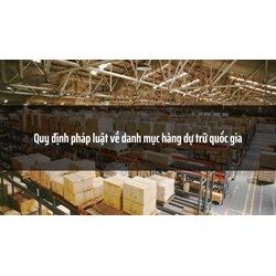 Quy định pháp luật về danh mục hàng dự trữ quốc gia