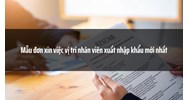 Mẫu đơn xin việc vị trí nhân viên xuất nhập khẩu và Cách viết