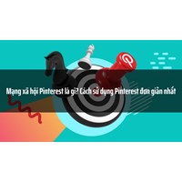 Mạng xã hội Pinterest là gì? Cách sử dụng Pinterest đơn giản nhất