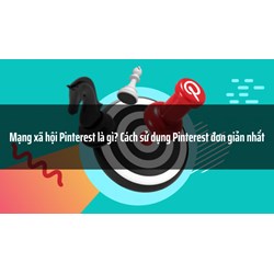 Mạng xã hội Pinterest là gì? Cách sử dụng Pinterest đơn giản nhất