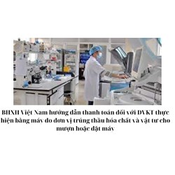 BHXH Việt Nam hướng dẫn thanh toán đối với DVKT thực hiện bằng máy do đơn vị trúng thầu hóa chất và vật tư cho mượn hoặc đặt máy