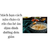 Mách bạn cách nấu cháo cà rốt cho bé ăn dặm dinh dưỡng đơn giản