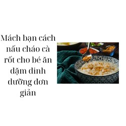 Mách bạn cách nấu cháo cà rốt cho bé ăn dặm dinh dưỡng đơn giản
