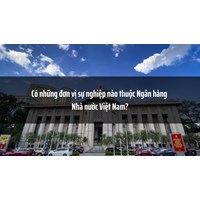 Có những đơn vị sự nghiệp nào thuộc Ngân hàng Nhà nước Việt Nam?