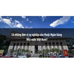 Có những đơn vị sự nghiệp nào thuộc Ngân hàng Nhà nước Việt Nam?