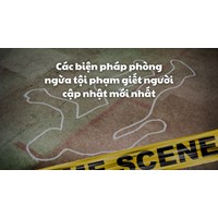 Các biện pháp phòng ngừa tội phạm giết người cập nhật mới nhất