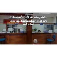 Tiêu chuẩn đối với công chức làm việc tại bộ phận một cửa thế nào?