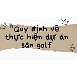 Quy định về thực hiện dự án sân golf