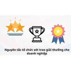 Nguyên tắc tổ chức xét trao giải thưởng cho doanh nghiệp