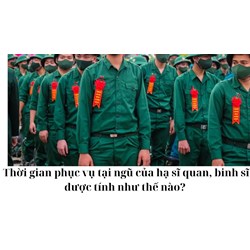 Thời gian phục vụ tại ngũ của hạ sĩ quan, binh sĩ được tính như thế nào?