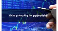 Khoảng giá dựng sổ là gì theo quy định pháp luật?