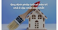 Quy định pháp luật về bảo trì nhà ở cập nhật mới nhất