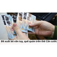 Đề xuất bỏ vân tay, quê quán trên thẻ Căn cước