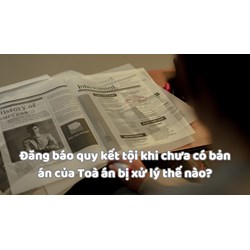 Đăng báo quy kết tội khi chưa có bản án của Toà án bị xử lý thế nào?
