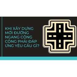 Khi xây dựng mới đường ngang công cộng phải đáp ứng yêu cầu gì?