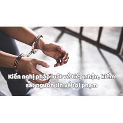 Kiến nghị pháp luật về tiếp nhận, kiểm sát nguồn tin về tội phạm
