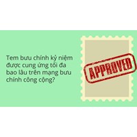 Tem bưu chính kỷ niệm được cung ứng tối đa bao lâu trên mạng bưu chính công cộng?