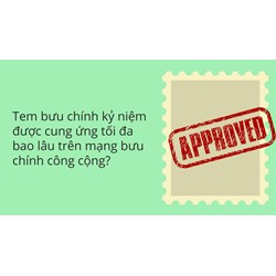 Tem bưu chính kỷ niệm được cung ứng tối đa bao lâu trên mạng bưu chính công cộng?