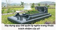 Xây dựng quy chế quản lý nghĩa trang thuộc trách nhiệm của ai?