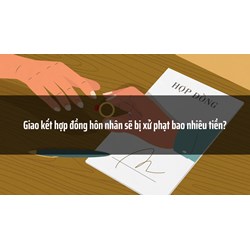Giao kết hợp đồng hôn nhân sẽ bị xử phạt bao nhiêu tiền?
