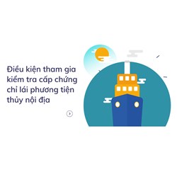 Điều kiện tham gia kiểm tra cấp chứng chỉ lái phương tiện thủy nội địa