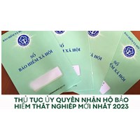 Thủ tục ủy quyền nhận hộ bảo hiểm thất nghiệp mới nhất