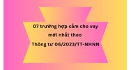 07 trường hợp cấm cho vay mới nhất theo Thông tư 06/2023/TT-NHNN