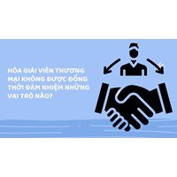 Hòa giải viên thương mại không được đồng thời đảm nhiệm những vai trò nào?