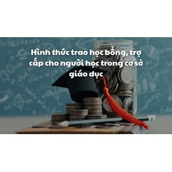 Hình thức trao học bổng, trợ cấp cho người học trong cơ sở giáo dục