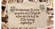Ai không được quyền hưởng di sản thừa kế là đất nông nghiệp ?