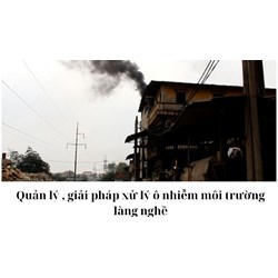 Quản lý, giải pháp xử lý ô nhiễm môi trường làng nghề