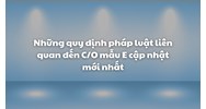 Những quy định pháp luật liên quan đến C/O mẫu E cập nhật mới nhất
