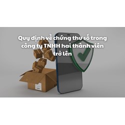 Quy định về chứng thư số trong công ty TNHH hai thành viên trở lên