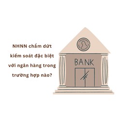 NHNN chấm dứt kiểm soát đặc biệt với ngân hàng trong trường hợp nào?