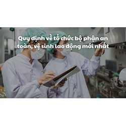 Quy định về tổ chức bộ phận an toàn, vệ sinh lao động mới nhất