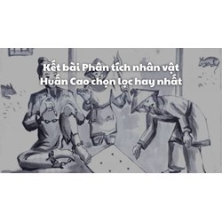 Kết bài Phân tích nhân vật Huấn Cao chọn lọc hay nhất