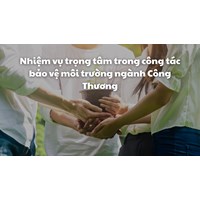 Nhiệm vụ trọng tâm trong công tác bảo vệ môi trường ngành Công Thương