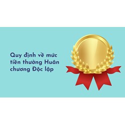 Quy định về mức tiền thưởng Huân chương Độc lập