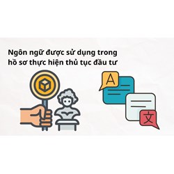 Ngôn ngữ được sử dụng trong hồ sơ thực hiện thủ tục đầu tư