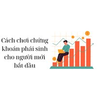 Cách chơi chứng khoán phái sinh cho người mới bắt đầu
